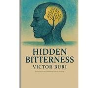 Hidden Bitterness: A Journey from Emotional Pain to Healing