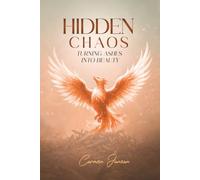 HIDDEN CHAOS: TURNING ASHES INTO BEAUTY
