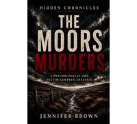 HIDDEN CHRONICLES THE MOORS MURDERS: A Psychological and Victim-Centred Analysis