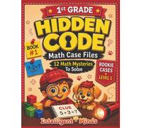 Hidden Code - Math Case Files - Grade 1, Level 1, Book 1: Solve the Math. Decode the Clues. Crack the Case.