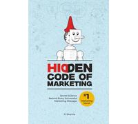 Hidden Code of Marketing: Secret Science Behind Every Successful Marketing Message: 1