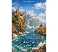 Hidden corners of Austria: A Traveler’s Emotional Guide to Austria