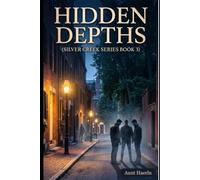 Hidden Depths (Silver Creek Series Book 3): A Small-Town MM Romantic Suspense Thriller Featuring Veterans, FBI Corruption, and a Found Family Love Story