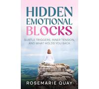 Hidden Emotional Blocks: Subtle Triggers, Inner Tension, and What Holds You Back
