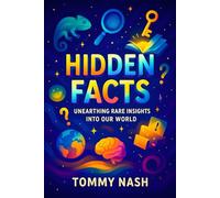 Hidden Facts: Unearthing Rare Insights Into Our World | Discover Untold Secrets & Mysteries: Revealing the Unknown Truths Behind History, Science, and Culture