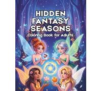 Hidden Fantasy Seasons Coloring Book for Adults: 58 Designs Featuring Magical Scenes on Black Background for Relaxation and Stress Relief