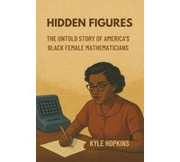 HIDDEN FIGURES: The Untold Story of America's Black Female Mathematician