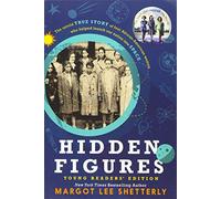 Hidden Figures Young Readers' Edition: The Untold True Story of Four African-American Women Who Helped Launch Our Nation Into Space