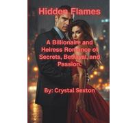 Hidden Flames: A Billionaire and Heiress Romance of Secrets, Betrayal, and Passion.