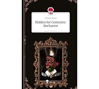 Hidden for Centuries: Bucharest. Life is a Story - story.one