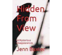Hidden From View: 24 Mysterious Disappearances