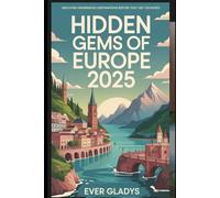 Hidden Gems of Europe 2025: Discover Underrated Destinations Before They Get Crowded