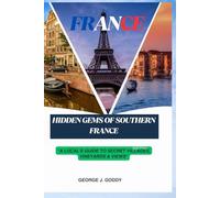 HIDDEN GEMS OF SOUTHERN FRANCE: “A LOCAL'S GUIDE TO SECRET VILLAGES, VINEYARDS & VIEWS”