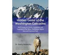 Hidden Gems of the Washington Cascades: Brief Essays on Climbs, Scrambles and Traverses in Our Most Overlooked Alpine Area and National Park
