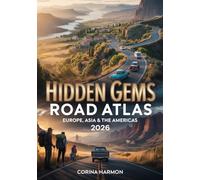 Hidden Gems Road Atlas 2026: Discover Offbeat Small Towns, Secret Scenic Routes, Quiet Backroads & Undiscovered Drives Across Europe, Asia & the Americas