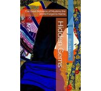 Hidden Gems: The Quiet Brilliance of Muslims the World Forgot to Name