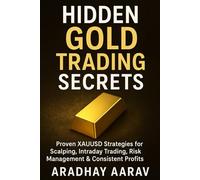 Hidden Gold Trading Secrets: Proven XAUUSD Strategies for Scalping, Intraday Trading, Risk Management & Consistent Profits