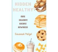 Hidden Healthy: Nine Delicious Recipes Reworked