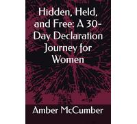 Hidden, Held, and Free: A 30-Day Declaration Journey for Women
