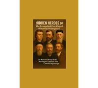 Hidden Heroes of the Evangelical Free Church of Norway Reimagined: The Restored Story of the Norwegian Lutheran Free Church’s Beginnings