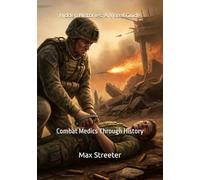 Hidden Histories: A Visual Guide: Combat Medics Through History