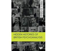 Hidden Histories of British Psychoanalysis: From Freud's Death Bed To Laing's Missing Tooth