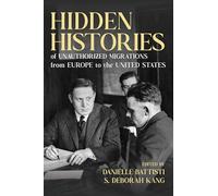 Hidden Histories of Unauthorized Migrations from Europe to the United States (Studies of World Migrations)