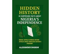 Hidden History: 30 Surprising Facts About Nigeria’s Independence