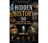Hidden History: 50 Mysteries That Changed the World: Part-3 (Chapters 21-30)