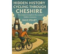 Hidden History Cycling Through Cheshire: Ten routes to explore the county's hidden treasures
