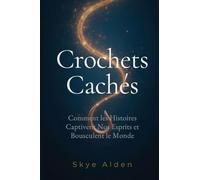 Hidden Hooks / Crochets Cachés: How Stories Snare Our Minds and Move Our World / Comment les Histoires Captivent Nos Esprits et Bousculent le Monde