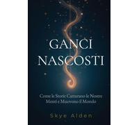 Hidden Hooks / Ganci Nascosti: How Stories Snare Our Minds and Move Our World / Come le Storie Catturano le Nostre Menti e Muovono il Mondo