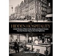 Hidden Hospitality: Untold Stories of Black Hotel, Motel, and Resort Owners from the Pioneer Days to the Civil Rights Era