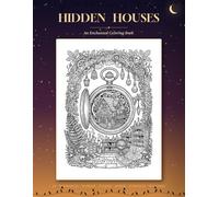 Hidden Houses: An Enchanted Coloring Book: Step into a world of magic and imagination!