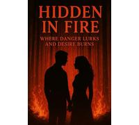Hidden In Fire: Where Danger Lurks and Desire Burns