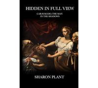 Hidden in Full View: Caravaggio, the man in the shadows