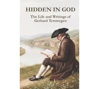 Hidden in God: The Life and Writings of Gerhard Tersteegen