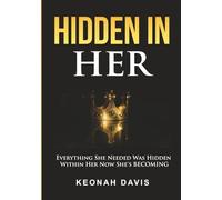 Hidden In Her: Everything She Needed Was Hidden Within Her Now She's BECOMING