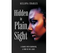 HIDDEN IN PLAIN SIGHT: A dance with darkness, a vow to the light.: 0