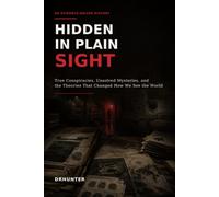 Hidden in Plain Sight: True Conspiracies, Unsolved Mysteries, and the Theories That Changed How We See the World