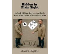 Hidden in Plain Sight: Unlock Hidden Secrets and Train Your Mind to See What Others Miss