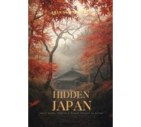 Hidden Japan: Small Towns, Temples & Sacred Forests in Autumn: A Journey Through Japan’s Quiet Villages, Mountain Sanctuaries, Ancient Paths & Autumn Spiritual Landscapes
