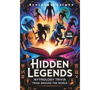 Hidden Legends: Mythology Trivia from Around the World: Over 600 Fun, Fascinating Quiz Questions for All Ages Featuring Greek, Norse, Egyptian, and More