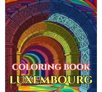Hidden Luxembourg | A Journey Through Castles, Valleys & Timeless Traditions: An Intricate Adult Coloring Book Celebrating Luxembourg’s Culture, Heritage & Quiet Beauty