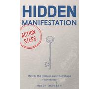 Hidden Manifestation: Master the Hidden Laws That Shape Your Reality