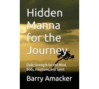 Hidden Manna for the Journey: Daily Strength for the Mind, Body, Emotions, and Spirit