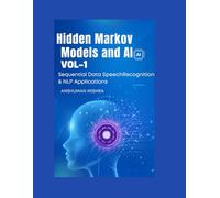 Hidden Markov Models and AI Sequential Data, Speech Recognition & NLP Applications VOL-1