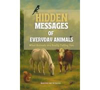 Hidden Messages of Everyday Animals: What Animals Are Really Telling You