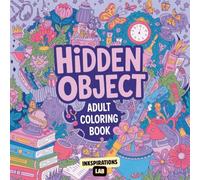 Hidden Object Adult Coloring Book: A Seek-and-Find Coloring Adventure with 50 Intricate Scenes and Hundreds of Hidden Items to Discover.