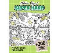 Hidden Object Super Hard Picture Book For Adults: 300+ objects to find can you find the hidden heart,egg,hat,slice of pie?